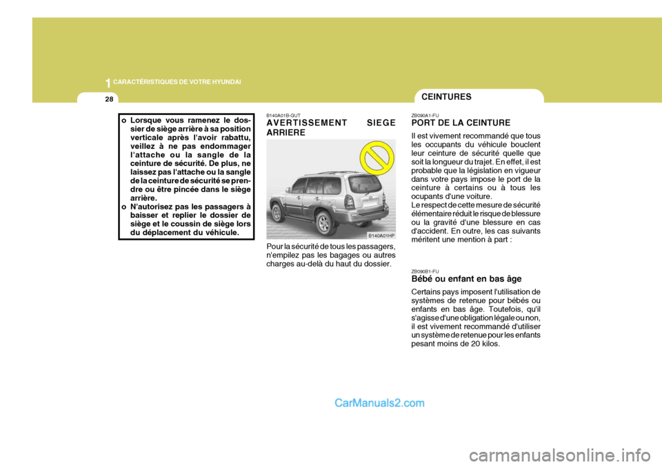 Hyundai Terracan 2006  Manuel du propriétaire (in French) 1CARACTÉRISTIQUES DE VOTRE HYUNDAI
28CEINTURES
B140A01HP
B140A01B-GUT AVERTISSEMENT SIEGE ARRIERE Pour la sécurité de tous les passagers, nempilez pas les bagages ou autres charges au-delà du hau