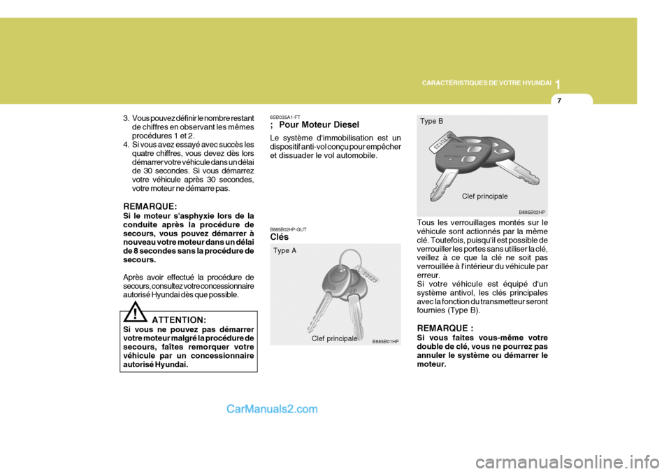 Hyundai Terracan 2006 Manuel du propriétaire (in French) 1
CARACTÉRISTIQUES DE VOTRE HYUNDAI
7
3. Vous pouvez définir le nombre restant de chiffres en observant les mêmes procédures 1 et 2.
4. Si vous avez essayé avec succès les
quatre chiffres, vous Hyundai Terracan 2006 Manuel du propriétaire (in French) 1
CARACTÉRISTIQUES DE VOTRE HYUNDAI
7
3. Vous pouvez définir le nombre restant de chiffres en observant les mêmes procédures 1 et 2.
4. Si vous avez essayé avec succès les
quatre chiffres, vous