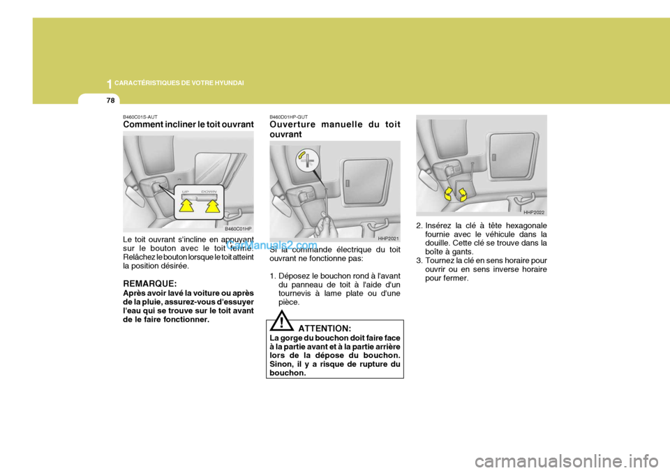 Hyundai Terracan 2006  Manuel du propriétaire (in French) 1CARACTÉRISTIQUES DE VOTRE HYUNDAI
78
B460C01HP
B460C01S-AUT Comment incliner le toit ouvrant Le toit ouvrant sincline en appuyant sur le bouton avec le toit fermé. Relâchez le bouton lorsque le t