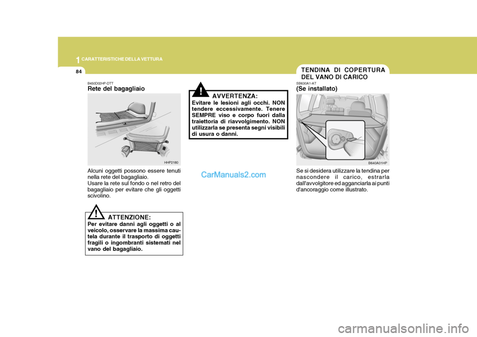 Hyundai Terracan 2006  Manuale del proprietario (in Italian) 1CARATTERISTICHE DELLA VETTURA
84TENDINA DI COPERTURA DEL VANO DI CARICO
SB630A1-AT (Se installato) Se si desidera utilizzare la tendina per nascondere il carico, estrarla dallavvolgitore ed aggancia