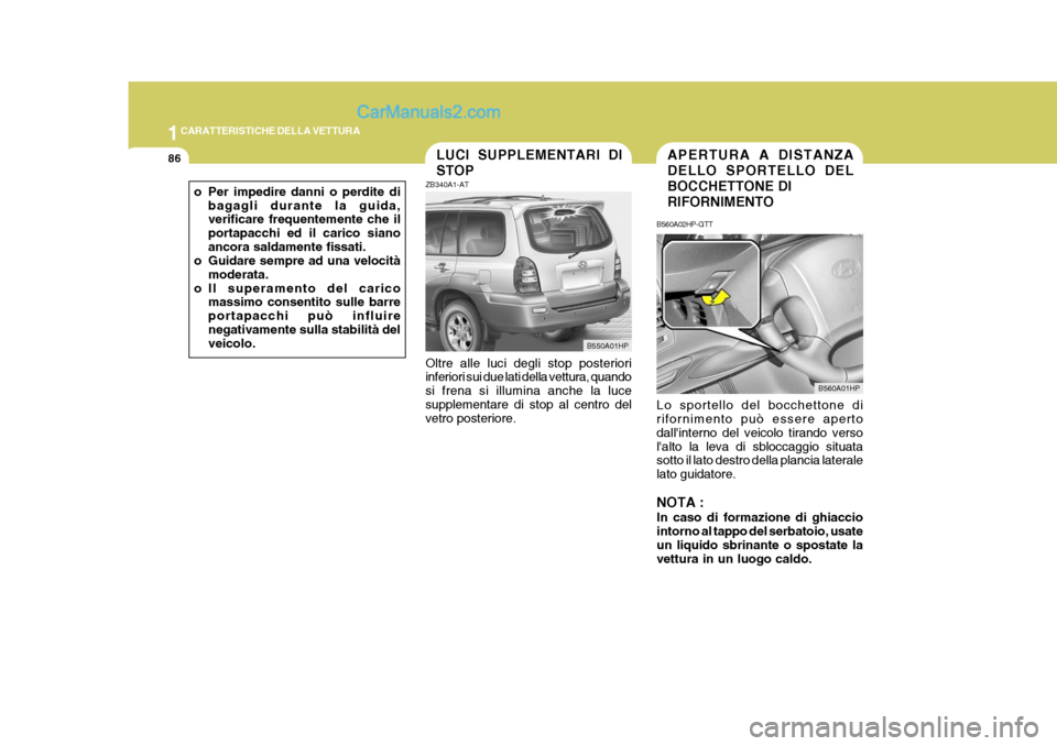 Hyundai Terracan 2006  Manuale del proprietario (in Italian) 1CARATTERISTICHE DELLA VETTURA
86APERTURA A DISTANZA DELLO SPORTELLO DELBOCCHETTONE DIRIFORNIMENTO
B560A01HPLUCI SUPPLEMENTARI DI STOPB550A01HPB560A02HP-GTT Lo sportello del bocchettone di riforniment