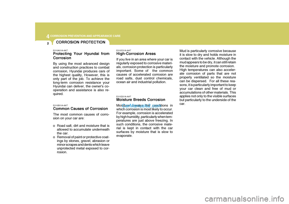 Hyundai Terracan 2005  Owners Manual 44CORROSION PREVENTION AND APPEARANCE CARE
2CORROSION PROTECTION
E010A01A-AAT Protecting Your Hyundai from Corrosion By using the most advanced design and construction practices to combatcorrosion, Hy