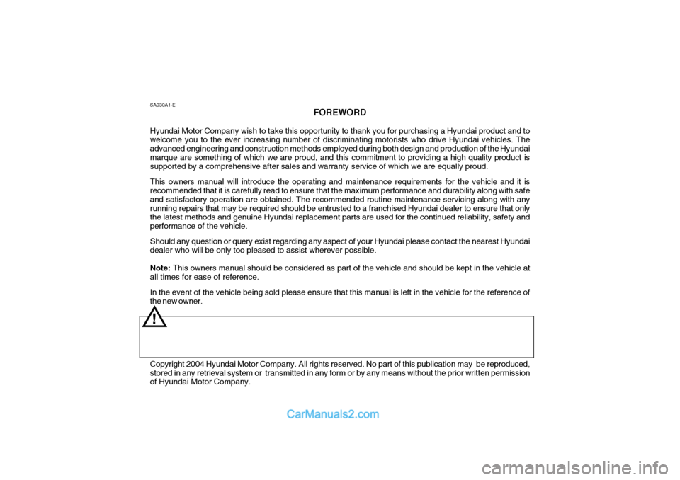 Hyundai Terracan 2005  Owners Manual SA030A1-EFOREWORD
Hyundai Motor Company wish to take this opportunity to thank you for purchasing a Hyundai product and to welcome you to the ever increasing number of discriminating motorists who dri