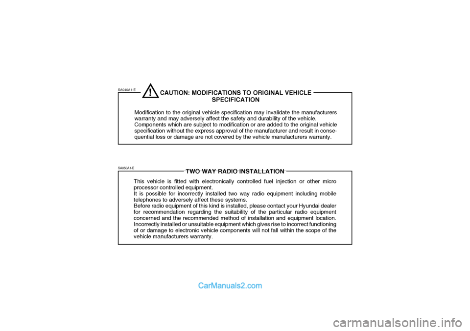 Hyundai Terracan 2005  Owners Manual SA040A1-E SA050A1-E
TWO WAY RADIO INSTALLATION
This vehicle is fitted with electronically controlled fuel injection or other micro processor controlled equipment. It is possible for incorrectly instal