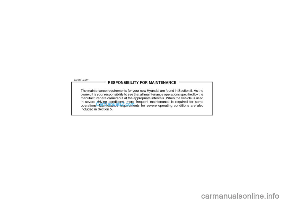 Hyundai Terracan 2005  Owners Manual RESPONSIBILITY FOR MAINTENANCE
The maintenance requirements for your new Hyundai are found in Section 5. As the owner, it is your responsibility to see that all maintenance operations specified by the