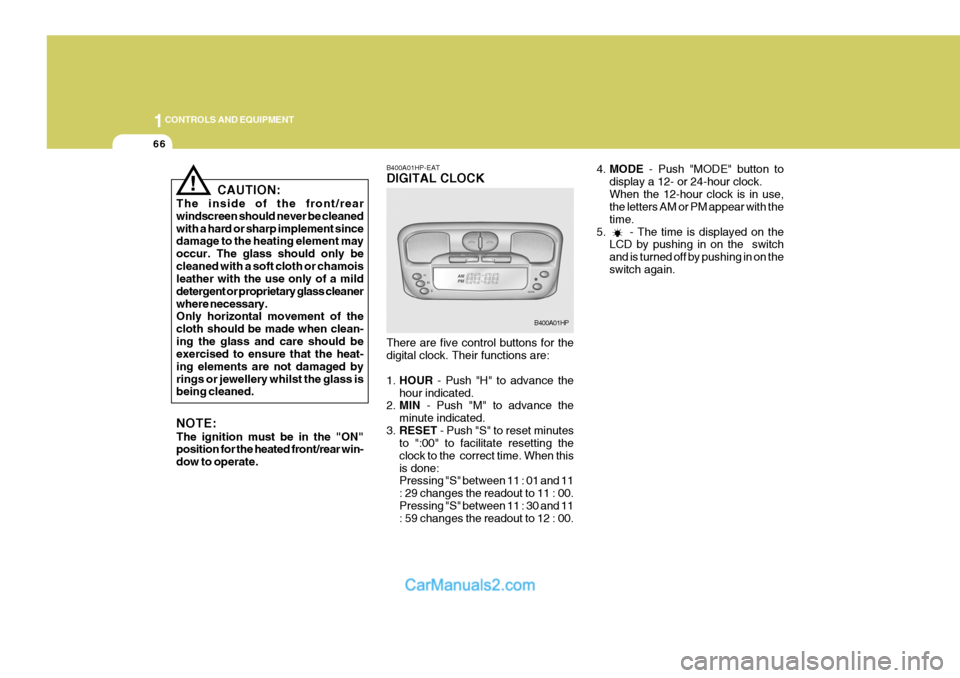 Hyundai Terracan 2005 Owners Manual 1CONTROLS AND EQUIPMENT
66
4.MODE - Push "MODE" button to
display a 12- or 24-hour clock. When the 12-hour clock is in use, the letters AM or PM appear with the time.
5. - The time is displayed Hyundai Terracan 2005 Owners Manual 1CONTROLS AND EQUIPMENT
66
4.MODE - Push "MODE" button to
display a 12- or 24-hour clock. When the 12-hour clock is in use, the letters AM or PM appear with the time.
5. - The time is displayed