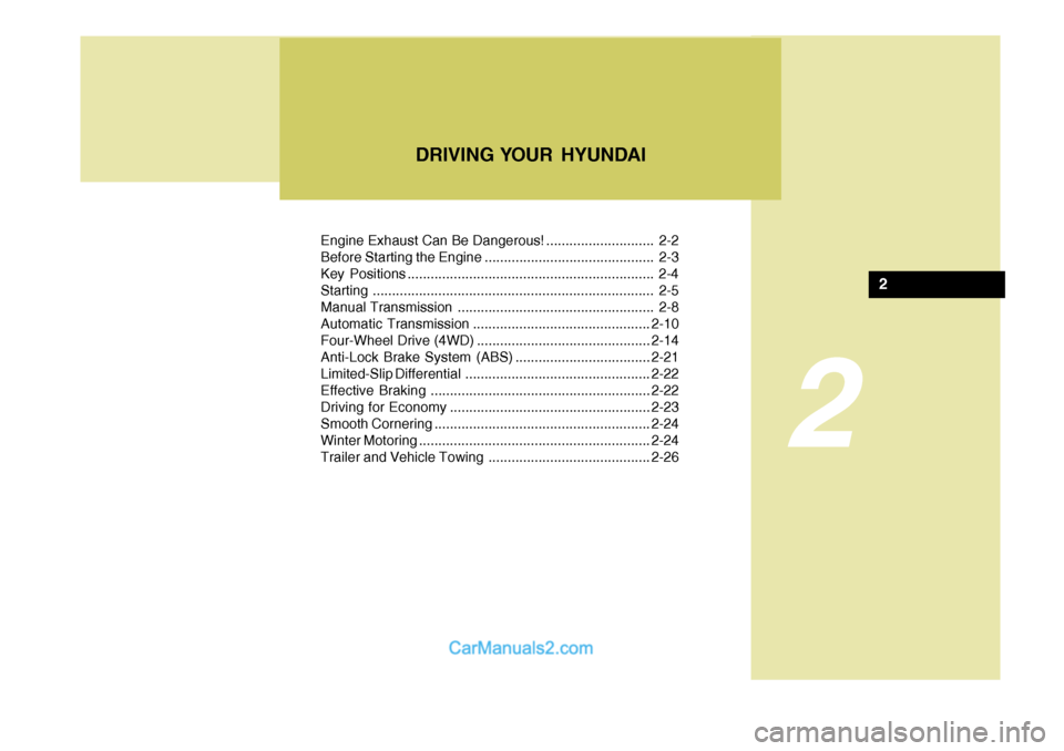 Hyundai Terracan 2005  Owners Manual 2
Engine Exhaust Can Be Dangerous! ............................ 2-2 
Before Starting the Engine ............................................ 2-3
Key Positions .........................................