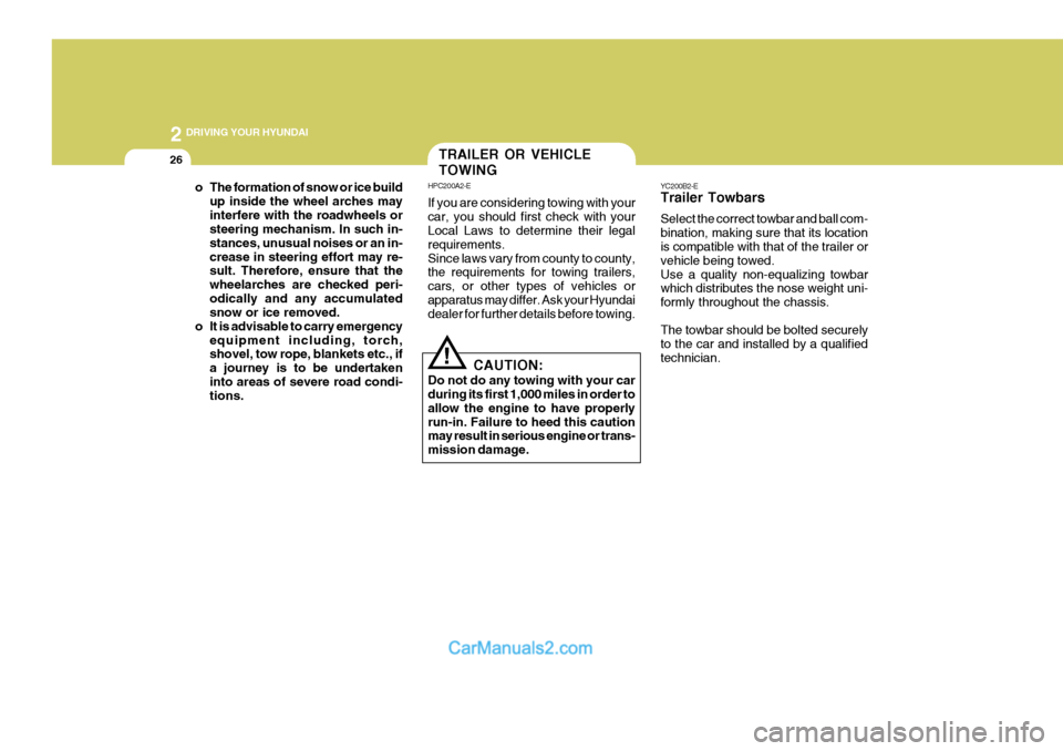Hyundai Terracan 2005 Owners Manual 2 DRIVING YOUR HYUNDAI
26
YC200B2-E Trailer Towbars Select the correct towbar and ball com- bination, making sure that its location is compatible with that of the trailer or vehicle being towed.Use a Hyundai Terracan 2005 Owners Manual 2 DRIVING YOUR HYUNDAI
26
YC200B2-E Trailer Towbars Select the correct towbar and ball com- bination, making sure that its location is compatible with that of the trailer or vehicle being towed.Use a