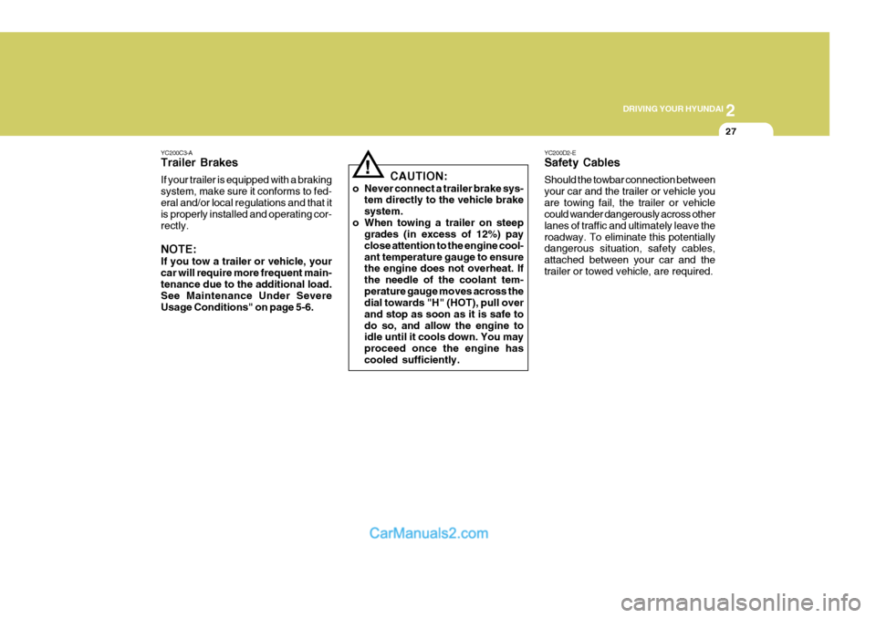 Hyundai Terracan 2005 Owners Manual 2
DRIVING YOUR HYUNDAI
27
!
YC200C3-A Trailer Brakes If your trailer is equipped with a braking system, make sure it conforms to fed-eral and/or local regulations and that it is properly installed and Hyundai Terracan 2005 Owners Manual 2
DRIVING YOUR HYUNDAI
27
!
YC200C3-A Trailer Brakes If your trailer is equipped with a braking system, make sure it conforms to fed-eral and/or local regulations and that it is properly installed and