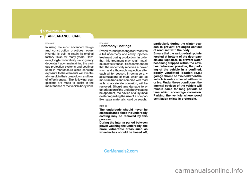 Hyundai Terracan 2005  Owners Manual 44APPEARANCE CARE
2
ZE020B1-E Underbody Coatings Every Hyundai passenger car receives a full underbody and cavity injectiontreatment during production. In order that this treatment may retain maxi- mu
