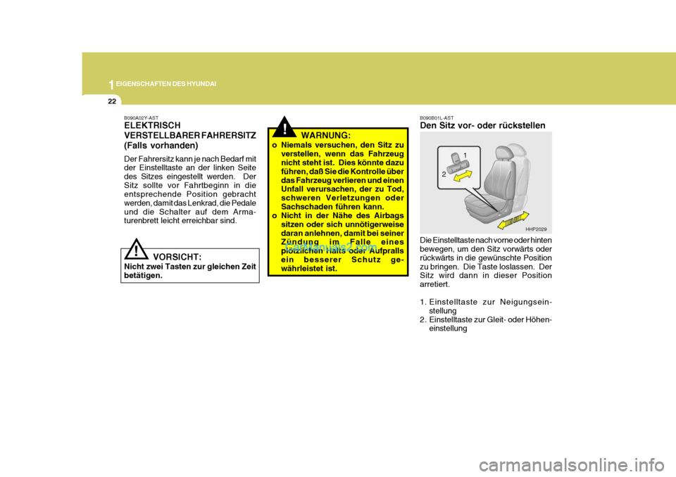 Hyundai Terracan 2005 Betriebsanleitung (in German) 1EIGENSCHAFTEN DES HYUNDAI
22
!
!
B090A02Y-AST ELEKTRISCH VERSTELLBARER FAHRERSITZ(Falls vorhanden) Der Fahrersitz kann je nach Bedarf mit der Einstelltaste an der linken Seite des Sitzes eingestellt Hyundai Terracan 2005 Betriebsanleitung (in German) 1EIGENSCHAFTEN DES HYUNDAI
22
!
!
B090A02Y-AST ELEKTRISCH VERSTELLBARER FAHRERSITZ(Falls vorhanden) Der Fahrersitz kann je nach Bedarf mit der Einstelltaste an der linken Seite des Sitzes eingestellt