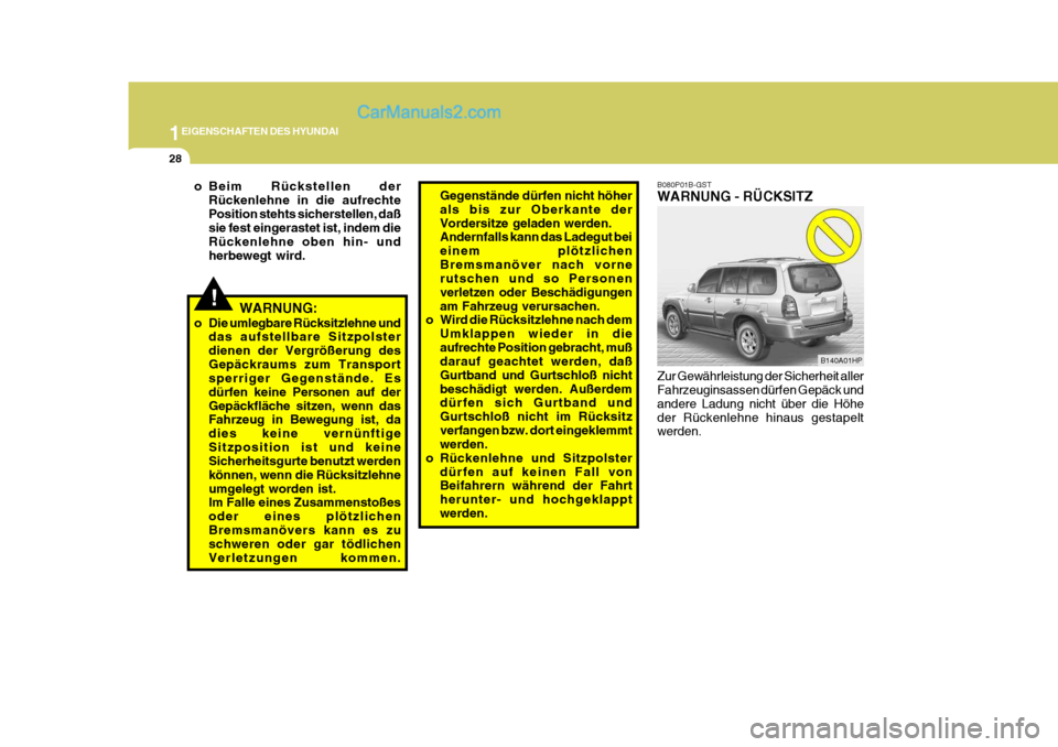 Hyundai Terracan 2005 Betriebsanleitung (in German) 1EIGENSCHAFTEN DES HYUNDAI
28
!WARNUNG:
o Die umlegbare Rücksitzlehne und das aufstellbare Sitzpolster dienen der Vergrößerung desGepäckraums zum Transport sperriger Gegenstände. Es dürfen keine Hyundai Terracan 2005 Betriebsanleitung (in German) 1EIGENSCHAFTEN DES HYUNDAI
28
!WARNUNG:
o Die umlegbare Rücksitzlehne und das aufstellbare Sitzpolster dienen der Vergrößerung desGepäckraums zum Transport sperriger Gegenstände. Es dürfen keine