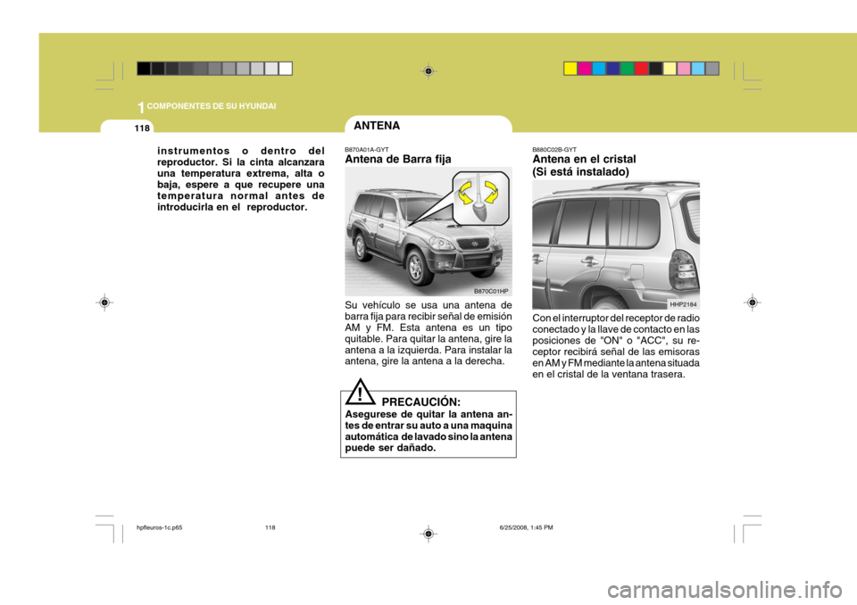 Hyundai Terracan 2005  Manual del propietario (in Spanish) 1COMPONENTES DE SU HYUNDAI
118ANTENA
B870A01A-GYT Antena de Barra fija Su vehículo se usa una antena de barra fija para recibir señal de emisión AM y FM. Esta antena es un tipo quitable. Para quita