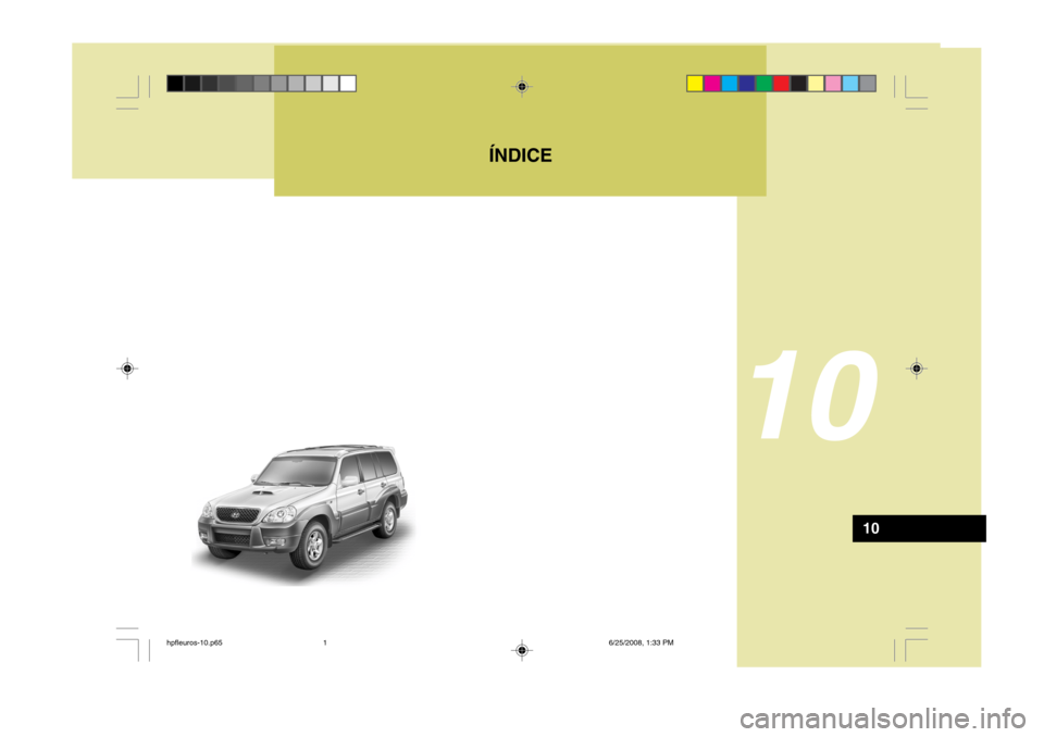Hyundai Terracan 2005  Manual del propietario (in Spanish) ÍNDICE
10
10
hpfleuros-10.p656/25/2008, 1:33 PM
1  