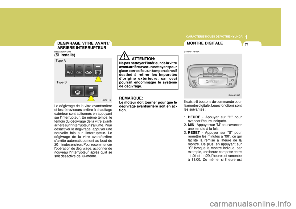Hyundai Terracan 2005 Manuel du propriétaire (in French) 1
CARACTÉRISTIQUES DE VOTRE HYUNDAI
71
!
ATTENTION:
Ne pas nettoyer lintérieur de la vitre avant/arrière avec un nettoyant pour glace corrosif ou un tampon abrasif destiné à retirer les impuret Hyundai Terracan 2005 Manuel du propriétaire (in French) 1
CARACTÉRISTIQUES DE VOTRE HYUNDAI
71
!
ATTENTION:
Ne pas nettoyer lintérieur de la vitre avant/arrière avec un nettoyant pour glace corrosif ou un tampon abrasif destiné à retirer les impuret