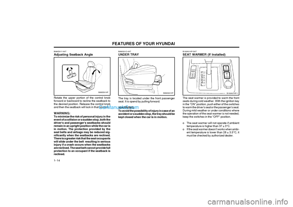 Hyundai Terracan 2004 Owners Manual FEATURES OF YOUR HYUNDAI
1- 14
B100A01HP-GAT SEAT WARMER (If Installed) The seat warmer is provided to warm the front seats during cold weather. With the ignition keyin the "ON" position, push either Hyundai Terracan 2004 Owners Manual FEATURES OF YOUR HYUNDAI
1- 14
B100A01HP-GAT SEAT WARMER (If Installed) The seat warmer is provided to warm the front seats during cold weather. With the ignition keyin the "ON" position, push either
