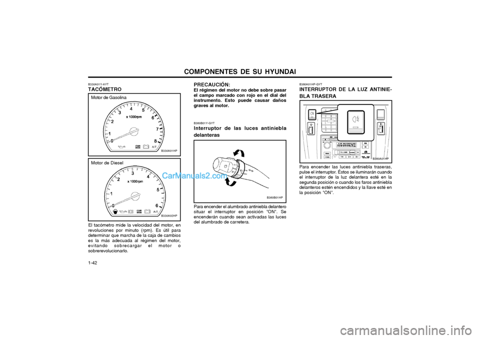 Hyundai Terracan 2004 Manual del propietario (in Spanish) COMPONENTES DE SU HYUNDAI
1-42 B360B01Y-GYT Interruptor de las luces antiniebla delanteras Para encender el alumbrado antiniebla delantero situar el interruptor en posición "ON". Seencenderán cuando Hyundai Terracan 2004 Manual del propietario (in Spanish) COMPONENTES DE SU HYUNDAI
1-42 B360B01Y-GYT Interruptor de las luces antiniebla delanteras Para encender el alumbrado antiniebla delantero situar el interruptor en posición "ON". Seencenderán cuando
