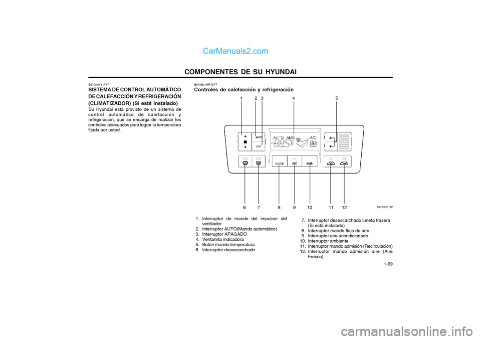 Hyundai Terracan 2004  Manual del propietario (in Spanish) COMPONENTES DE SU HYUNDAI  1-69
B970A01Y-AYT SISTEMA DE CONTROL AUTOMÁTICO
DE CALEFACCIÓN Y REFRIGERACIÓN (CLIMATIZADOR) (Si está instalado) Su Hyundai está provisto de un sistema de
control auto