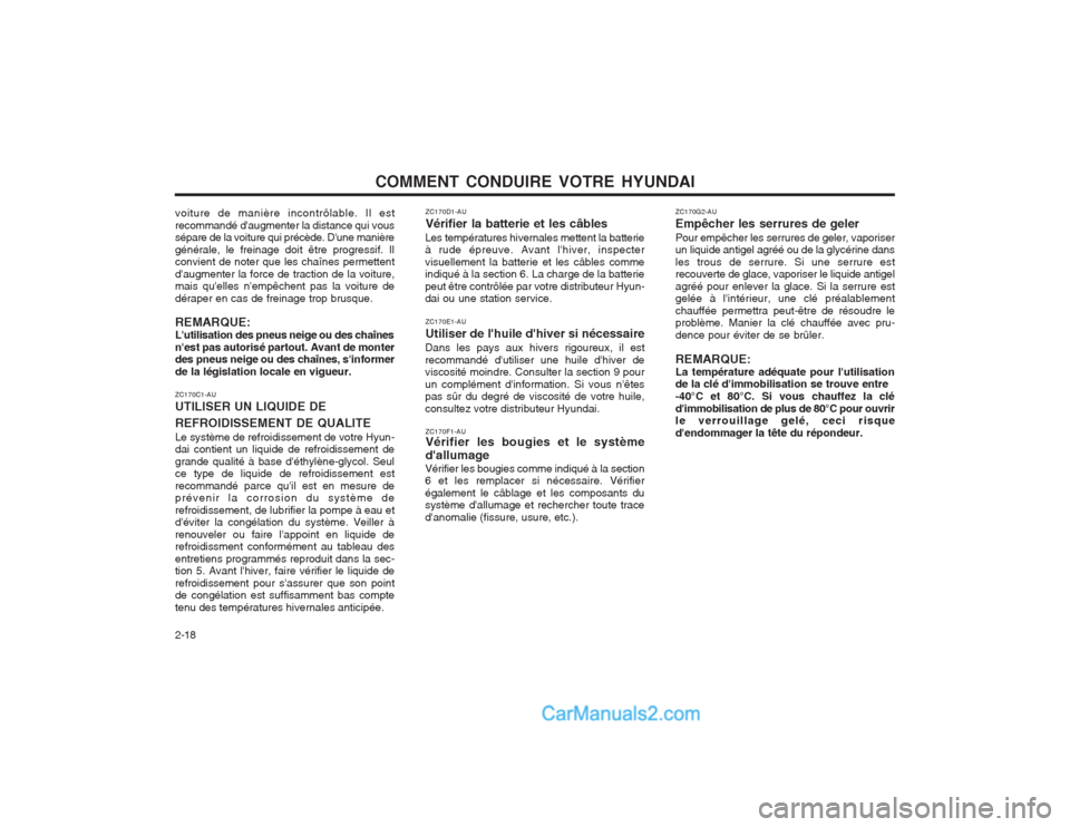 Hyundai Terracan 2004  Manuel du propriétaire (in French) COMMENT CONDUIRE VOTRE HYUNDAI
2-18 ZC170G2-AU Empêcher les serrures de gelerPour empêcher les serrures de geler, vaporiser un liquide antigel agréé ou de la glycérine dans les trous de serrure. 