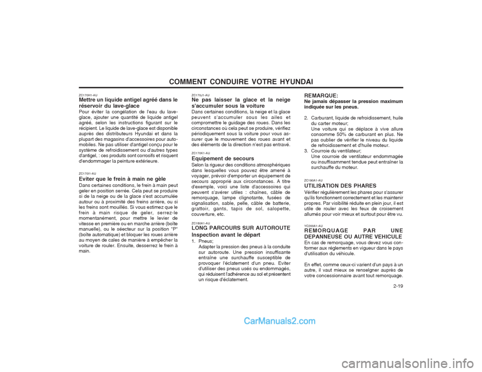 Hyundai Terracan 2004  Manuel du propriétaire (in French) COMMENT CONDUIRE VOTRE HYUNDAI  2-19
ZC190A1-AU UTILISATION DES PHARES Vérifier régulièrement les phares pour sassurer quils fonctionnent correctement et les maintenir propres. Par visibilité r