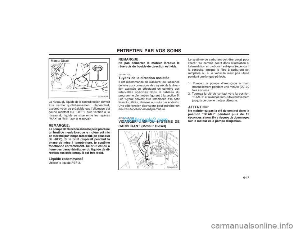 Hyundai Terracan 2004  Manuel du propriétaire (in French) ENTRETIEN PAR VOS SOINS  6-17
G350B01HP-GUT VIDANGER LAIR DU SYSTEME DE CARBURANT (Moteur Diesel)Le système de carburant doit être purgé pour
libérer lair cemme décrit dans lillustration si l