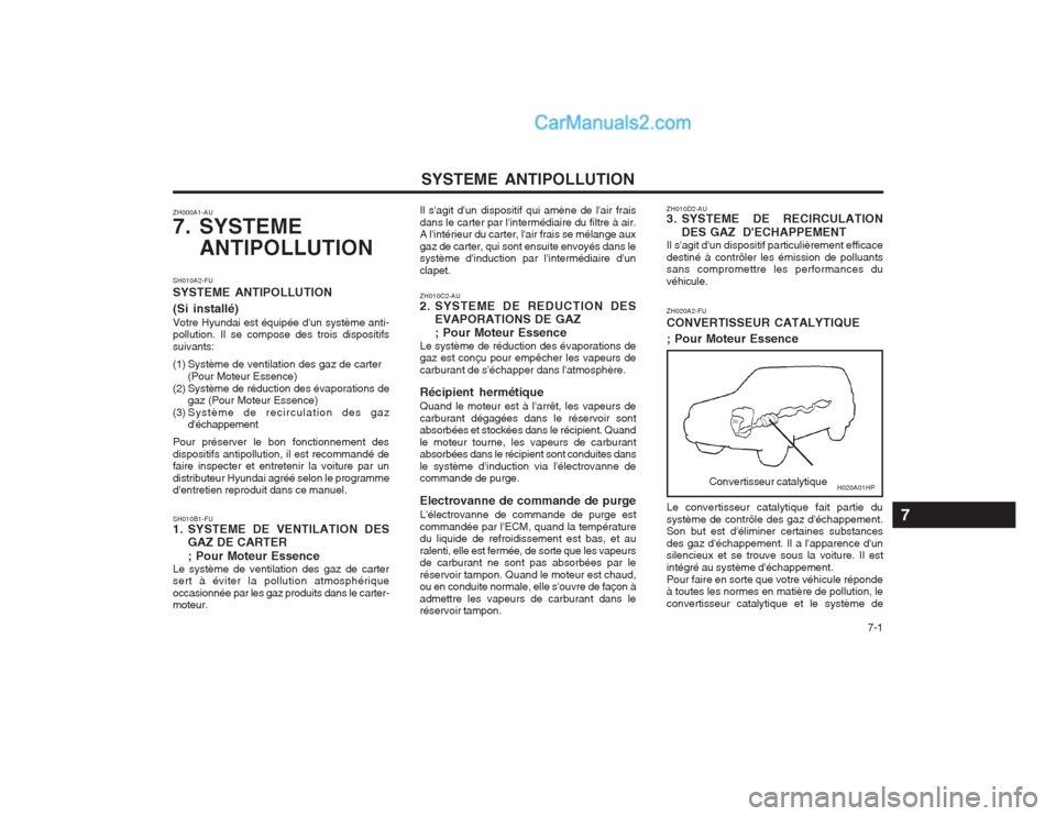 Hyundai Terracan 2004  Manuel du propriétaire (in French) SYSTEME ANTIPOLLUTION  7-1
ZH000A1-AU 
7. SYSTEME
ANTIPOLLUTION
Convertisseur catalytique
ZH020A2-FU CONVERTISSEUR CATALYTIQUE ; Pour Moteur Essence
ZH010D2-AU 
3. SYSTEME  DE  RECIRCULATION
DES GAZ  