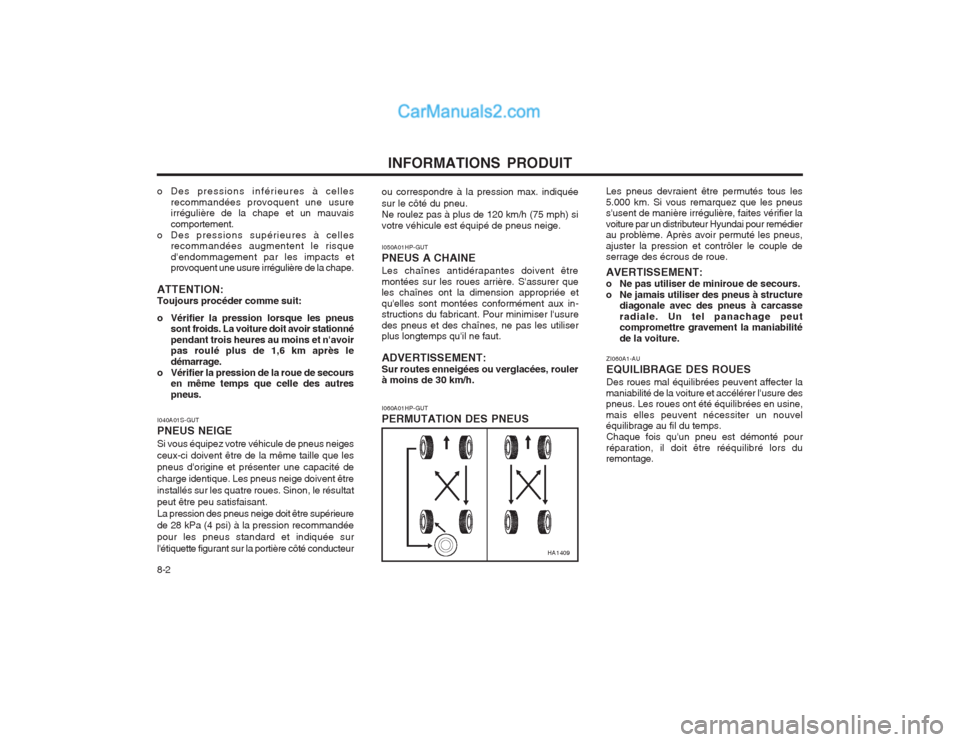 Hyundai Terracan 2004  Manuel du propriétaire (in French) INFORMATIONS PRODUIT
8-2 ZI060A1-AU EQUILIBRAGE DES ROUESDes roues mal équilibrées peuvent affecter la
maniabilité de la voiture et accélérer lusure des pneus. Les roues ont été équilibrées 