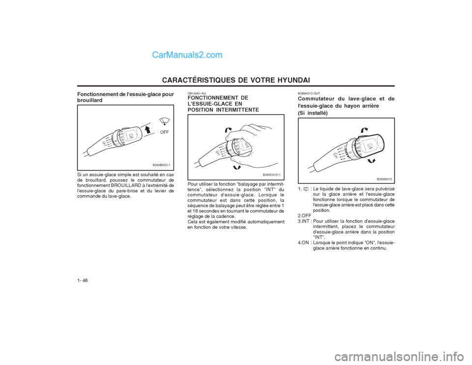 Hyundai Terracan 2004  Manuel du propriétaire (in French) CARACTÉRISTIQUES DE VOTRE HYUNDAI
1- 46
B350C01O-1
OB140A1-AU FONCTIONNEMENT DE LESSUIE-GLACE ENPOSITION INTERMITTENTE Pour utiliser la fonction "balayage par intermit-
tence", sélectionnez la posi