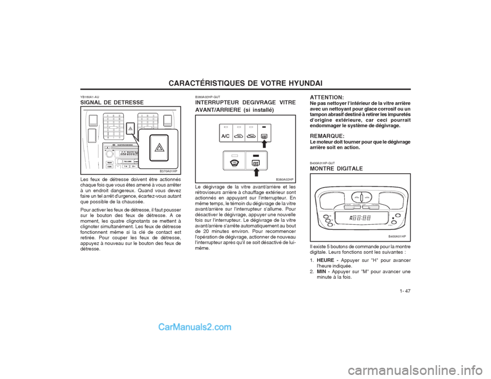Hyundai Terracan 2004  Manuel du propriétaire (in French) CARACTÉRISTIQUES DE VOTRE HYUNDAI1- 47
B400A01HP-GUT MONTRE DIGITALE Il existe 5 boutons de commande pour la montre digitale. Leurs fonctions sont les suivantes : 1.
HEURE -  Appuyer sur "H" pour ava