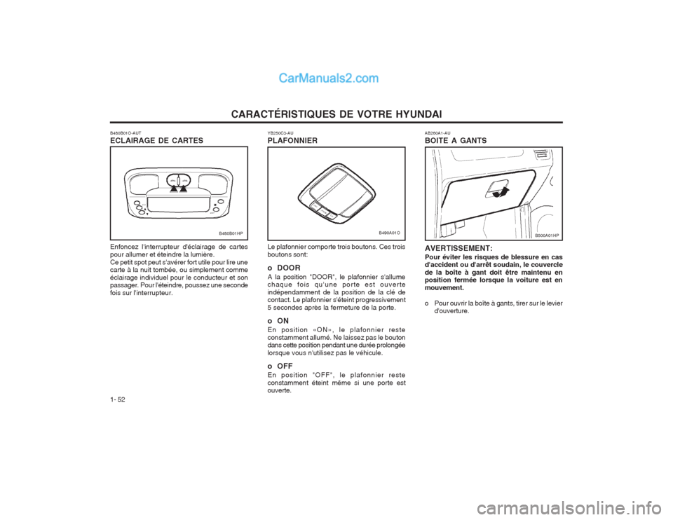 Hyundai Terracan 2004  Manuel du propriétaire (in French) CARACTÉRISTIQUES DE VOTRE HYUNDAI
1- 52 AB260A1-AU BOITE A GANTS AVERTISSEMENT: Pour éviter les risques de blessure en cas daccident ou darrêt soudain, le couvercle de la boîte à gant doit êtr