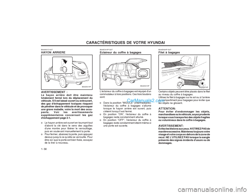 Hyundai Terracan 2004  Manuel du propriétaire (in French) CARACTÉRISTIQUES DE VOTRE HYUNDAI
1- 56
B540D01HP
B540D02HP-GUT Filet à bagages Certains objets peuvent être placés dans le filet au niveau du coffre à bagages.Utilisez le filet à bagages sur le