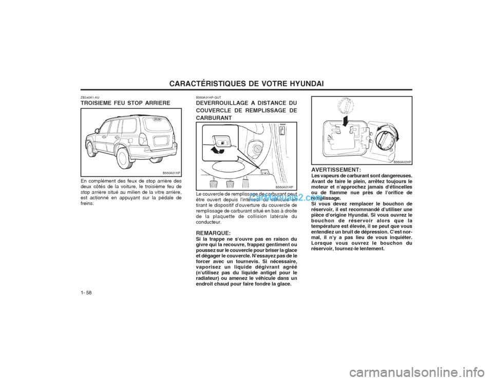 Hyundai Terracan 2004  Manuel du propriétaire (in French) CARACTÉRISTIQUES DE VOTRE HYUNDAI
1- 58 AVERTISSEMENT: Les vapeurs de carburant sont dangereuses.Avant de faire le plein, arrêtez toujours le
moteur et napprochez jamais détincellesou de flamme n