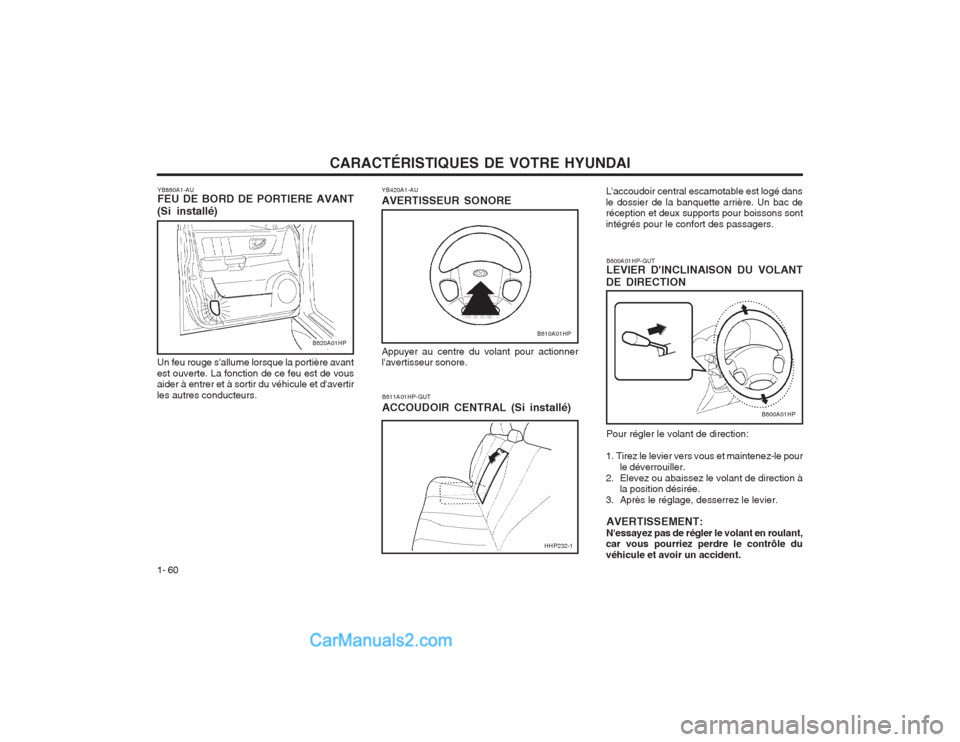 Hyundai Terracan 2004  Manuel du propriétaire (in French) CARACTÉRISTIQUES DE VOTRE HYUNDAI
1- 60 Pour régler le volant de direction:
1. Tirez le levier vers vous et maintenez-le pour le déverrouiller.
2. Elevez ou abaissez le volant de direction à la po
