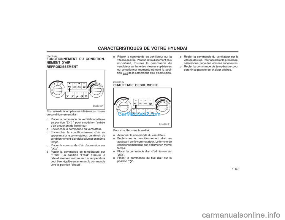 Hyundai Terracan 2004  Manuel du propriétaire (in French) CARACTÉRISTIQUES DE VOTRE HYUNDAI1- 69
o Régler la commande du ventilateur sur la
vitesse désirée. Pour accélérer la procédure, sélectionner lune des vitesses supérieures.
o Régler la comma