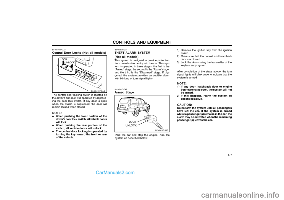Hyundai Terracan 2003 Owners Manual CONTROLS AND EQUIPMENT1- 7
B070A01A-EAT THEFT-ALARM SYSTEM (Not all models) This system is designed to provide protection
from unauthorized entry into the car. This sys- tem is operated in three stage Hyundai Terracan 2003 Owners Manual CONTROLS AND EQUIPMENT1- 7
B070A01A-EAT THEFT-ALARM SYSTEM (Not all models) This system is designed to provide protection
from unauthorized entry into the car. This sys- tem is operated in three stage