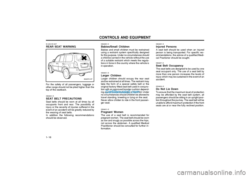 Hyundai Terracan 2003 Owners Manual CONTROLS AND EQUIPMENT
1- 16 SB090F1-E Seat Belt OccupancyThe seat belts are designed to be used by one seat occupant only. The use of a seat belt bymore than one person increases the levels ofinjury Hyundai Terracan 2003 Owners Manual CONTROLS AND EQUIPMENT
1- 16 SB090F1-E Seat Belt OccupancyThe seat belts are designed to be used by one seat occupant only. The use of a seat belt bymore than one person increases the levels ofinjury