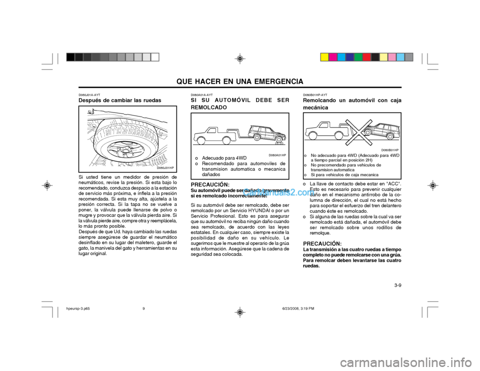 Hyundai Terracan 2003  Manual del propietario (in Spanish) QUE HACER EN UNA EMERGENCIA  3-9
D060J01A-AYT
Después de cambiar las ruedas
Si usted tiene un medidor de presión de
neumáticos, revise la presión. Si esta bajo lo recomendado, conduzca despacio a 
