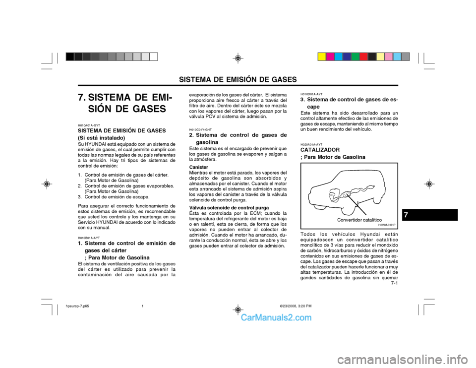 Hyundai Terracan 2003  Manual del propietario (in Spanish) SISTEMA DE EMISIÓN DE GASES  7-1
7. SISTEMA DE EMI-
SIÓN DE GASES
H010A01A-GYT
SISTEMA DE EMISIÓN DE GASES (Si está instalado)
Su HYUNDAI está equipado con un sistema de
emisión de gases, el cua