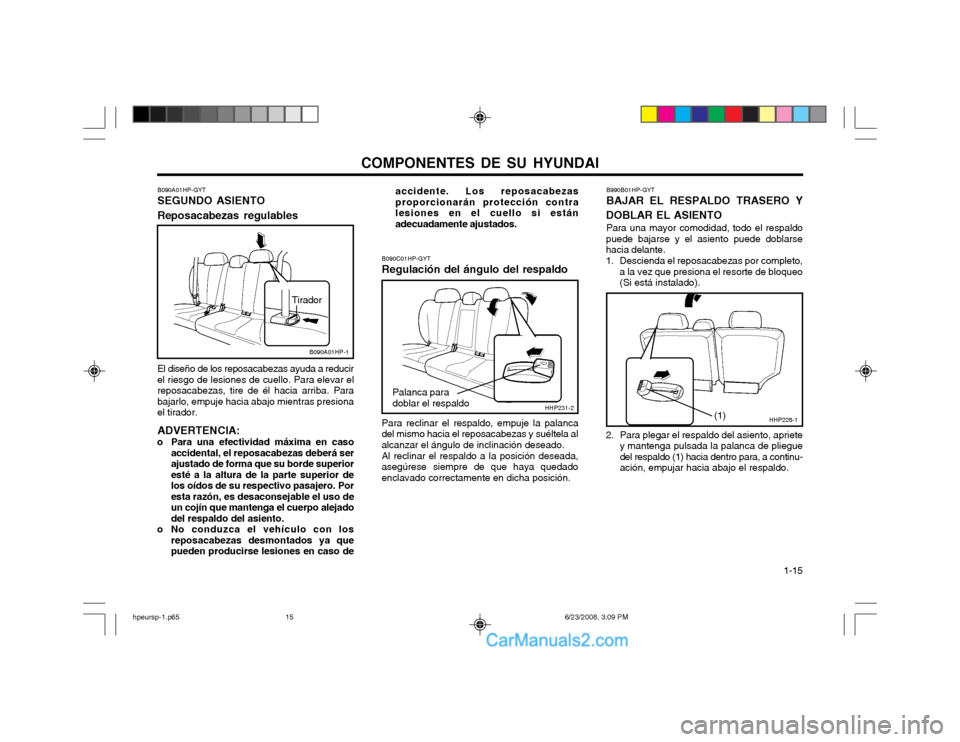 Hyundai Terracan 2003  Manual del propietario (in Spanish) COMPONENTES DE SU HYUNDAI  1-15
B090A01HP-GYT SEGUNDO ASIENTO Reposacabezas regulables El diseño de los reposacabezas ayuda a reducir el riesgo de lesiones de cuello. Para elevar elreposacabezas, tir