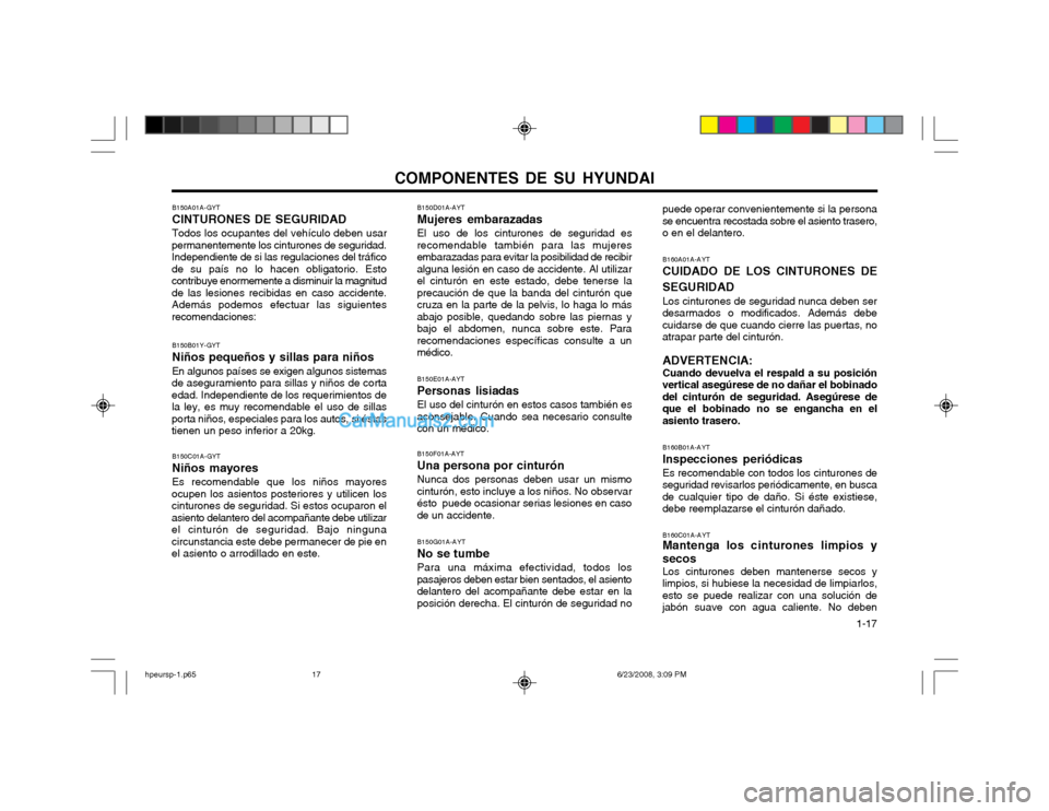 Hyundai Terracan 2003  Manual del propietario (in Spanish) COMPONENTES DE SU HYUNDAI  1-17
puede operar convenientemente si la persona se encuentra recostada sobre el asiento trasero,o en el delantero. B160A01A-AYT CUIDADO DE LOS CINTURONES DE SEGURIDAD Los c