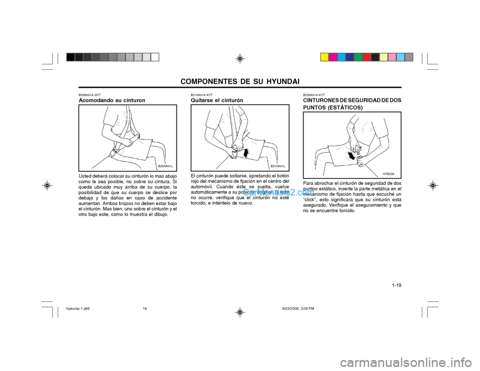 Hyundai Terracan 2003  Manual del propietario (in Spanish) COMPONENTES DE SU HYUNDAI  1-19
B210A01A-AYT Quitarse el cinturón El cinturón puede soltarse, apretando el botón
rojo del mecanismo de fijación en el centro del automóvil. Cuando éste se suelta,