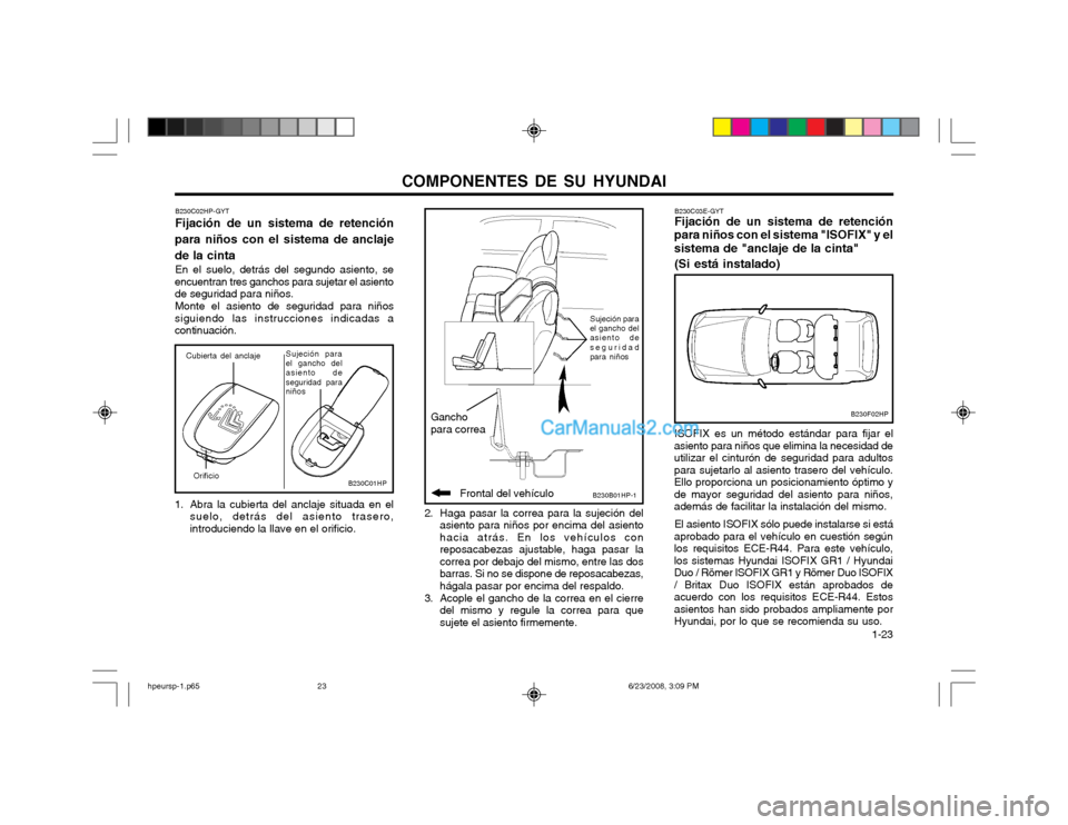 Hyundai Terracan 2003  Manual del propietario (in Spanish) COMPONENTES DE SU HYUNDAI  1-23
2. Haga pasar la correa para la sujeción delasiento para niños por encima del asiento hacia atrás. En los vehículos conreposacabezas ajustable, haga pasar lacorrea 