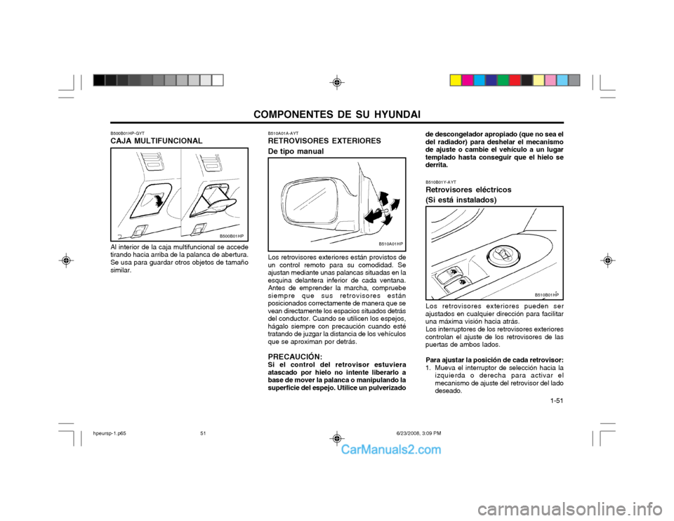 Hyundai Terracan 2003  Manual del propietario (in Spanish) COMPONENTES DE SU HYUNDAI  1-51
de descongelador apropiado (que no sea el del radiador) para deshelar el mecanismode ajuste o cambie el vehículo a un lugartemplado hasta conseguir que el hielo sederr