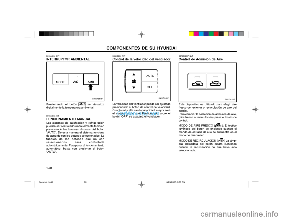 Hyundai Terracan 2003  Manual del propietario (in Spanish) COMPONENTES DE SU HYUNDAI
1-70
Presionando el botón AMB se visualiza
digitalmente la temperatura ambiental.
B980A01Y-AYT FUNCIONAMIENTO MANUALLos sistemas de calefacción y refrigeración
pueden ser 