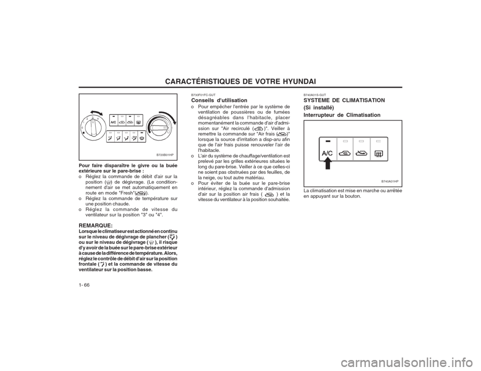 Hyundai Terracan 2003 Manuel du propriétaire (in French) CARACTÉRISTIQUES DE VOTRE HYUNDAI
1- 66 B730F01FC-GUT Conseils dutilisation
o Pour empêcher lentrée par le système de ventilation de poussières ou de fumées désagréables dans lhabitacle, pl Hyundai Terracan 2003 Manuel du propriétaire (in French) CARACTÉRISTIQUES DE VOTRE HYUNDAI
1- 66 B730F01FC-GUT Conseils dutilisation
o Pour empêcher lentrée par le système de ventilation de poussières ou de fumées désagréables dans lhabitacle, pl