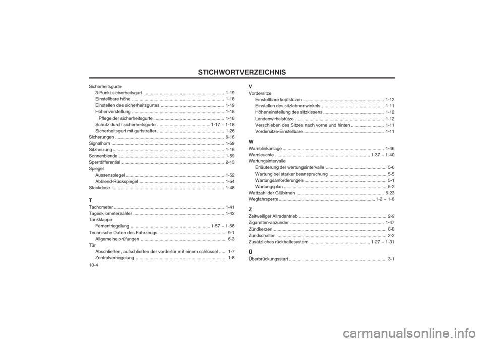 Hyundai Terracan 2002  Betriebsanleitung (in German) STICHWORTVERZEICHNIS
10-4
Sicherheitsgurte
3-Punkt-sicherheitsgurt ................................................................ 1-19
Einstellbare höhe ............................................