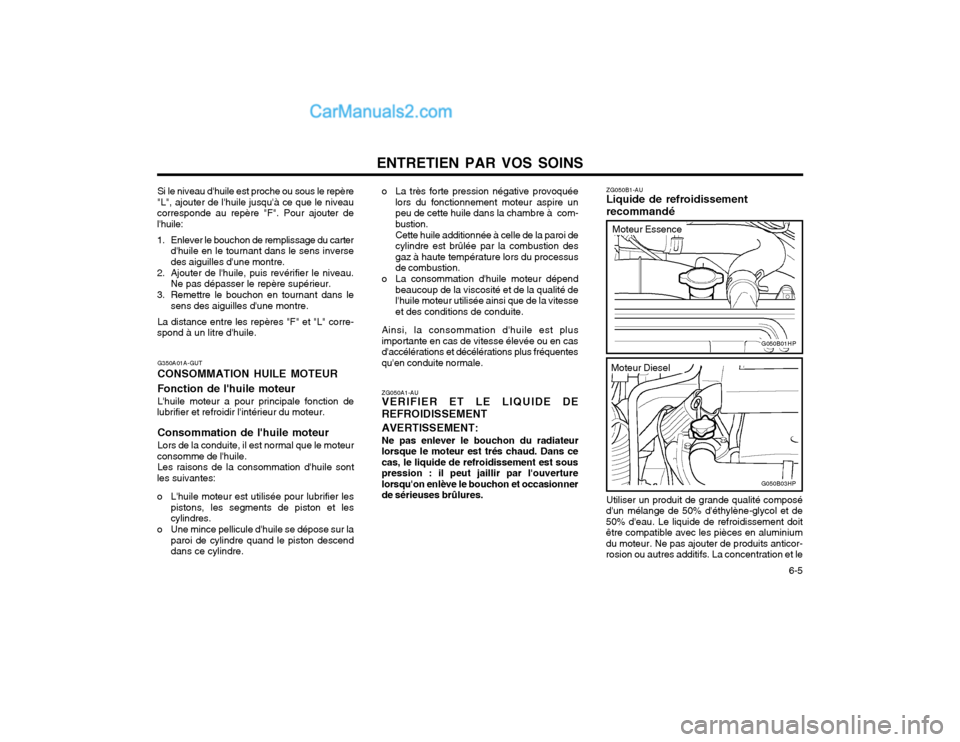 Hyundai Terracan 2002 Manuel du propriétaire (in French) ENTRETIEN PAR VOS SOINS 6-5
Si le niveau dhuile est proche ou sous le repère
"L", ajouter de lhuile jusquà ce que le niveau corresponde au repère "F". Pour ajouter delhuile:
1. Enlever le bou Hyundai Terracan 2002 Manuel du propriétaire (in French) ENTRETIEN PAR VOS SOINS 6-5
Si le niveau dhuile est proche ou sous le repère
"L", ajouter de lhuile jusquà ce que le niveau corresponde au repère "F". Pour ajouter delhuile:
1. Enlever le bou