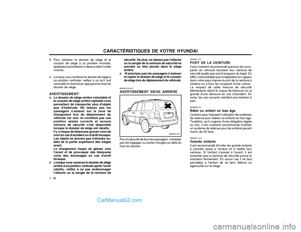 Hyundai Terracan 2002 Manuel du propriétaire (in French) CARACTÉRISTIQUES DE VOTRE HYUNDAI
1- 16 ZB090A1-FU PORT DE LA CEINTUREIl est vivement recommandé que tous les occu- pants du véhicule bouclent leur ceinture desécurité quelle que soit la longueur Hyundai Terracan 2002 Manuel du propriétaire (in French) CARACTÉRISTIQUES DE VOTRE HYUNDAI
1- 16 ZB090A1-FU PORT DE LA CEINTUREIl est vivement recommandé que tous les occu- pants du véhicule bouclent leur ceinture desécurité quelle que soit la longueur