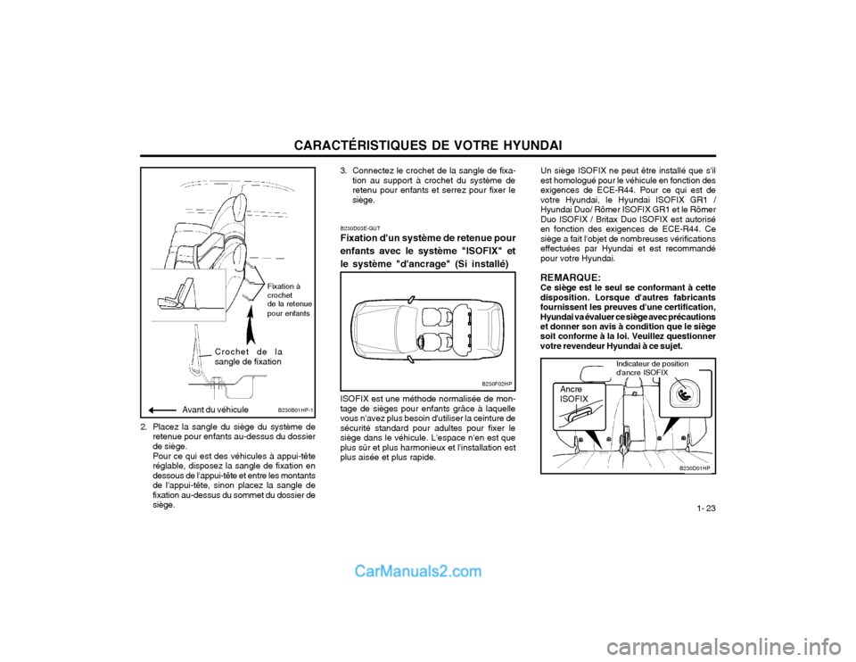 Hyundai Terracan 2002 Manuel du propriétaire (in French) CARACTÉRISTIQUES DE VOTRE HYUNDAI1- 23
2. Placez la sangle du siège du système de
retenue pour enfants au-dessus du dossier de siège. Pour ce qui est des véhicules à appui-tête réglable, dispo Hyundai Terracan 2002 Manuel du propriétaire (in French) CARACTÉRISTIQUES DE VOTRE HYUNDAI1- 23
2. Placez la sangle du siège du système de
retenue pour enfants au-dessus du dossier de siège. Pour ce qui est des véhicules à appui-tête réglable, dispo
