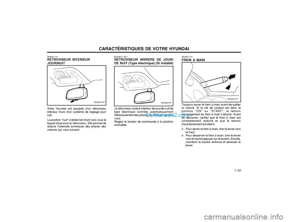 Hyundai Terracan 2002  Manuel du propriétaire (in French) CARACTÉRISTIQUES DE VOTRE HYUNDAI1- 53
ZB290A1-AU FREIN A MAIN Toujours serrer le frein à main avant de quitter la voiture. Si la clé de contact est dans laposition "ON" ou "START", le témoindeng
